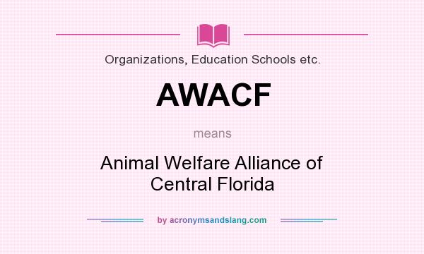What does AWACF mean? It stands for Animal Welfare Alliance of Central Florida