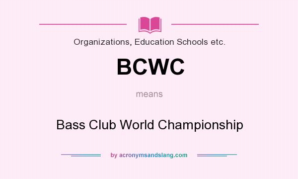 What does BCWC mean? It stands for Bass Club World Championship