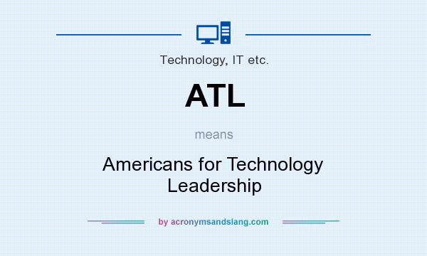 What does ATL mean? It stands for Americans for Technology Leadership