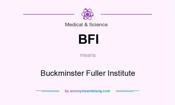 What does BFI mean? It stands for Buckminster Fuller Institute
