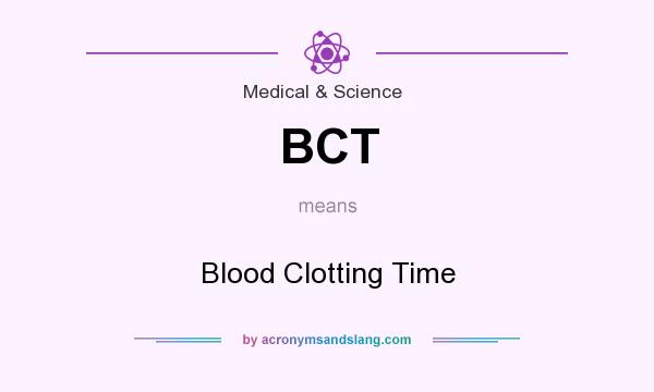 What does BCT mean? It stands for Blood Clotting Time