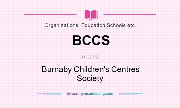 What does BCCS mean? It stands for Burnaby Children`s Centres Society