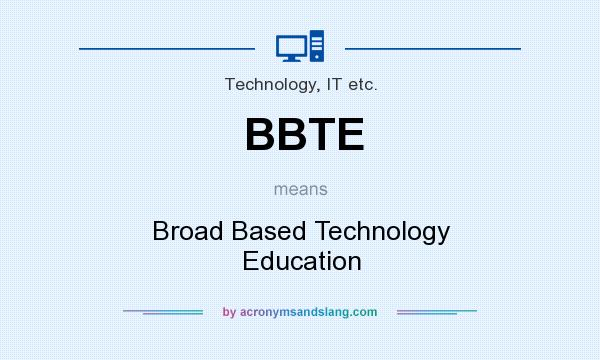 What does BBTE mean? It stands for Broad Based Technology Education