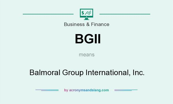 What does BGII mean? It stands for Balmoral Group International, Inc.