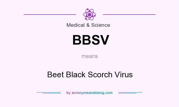 What does BBSV mean? It stands for Beet Black Scorch Virus