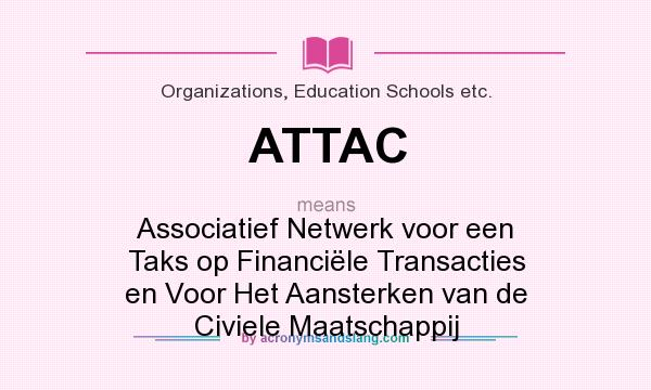 What does ATTAC mean? It stands for Associatief Netwerk voor een Taks op Financiële Transacties en Voor Het Aansterken van de Civiele Maatschappij