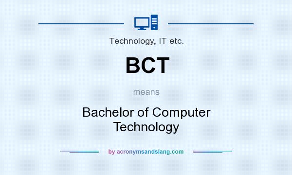 What does BCT mean? It stands for Bachelor of Computer Technology