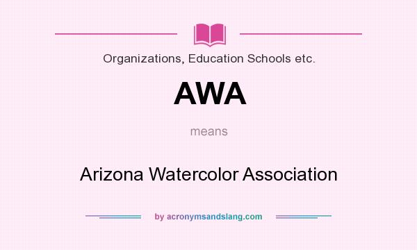 What does AWA mean? It stands for Arizona Watercolor Association