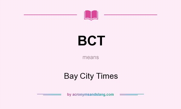 What does BCT mean? It stands for Bay City Times