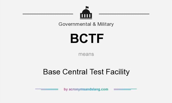 What does BCTF mean? It stands for Base Central Test Facility