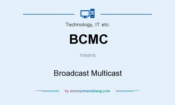 What does BCMC mean? It stands for Broadcast Multicast