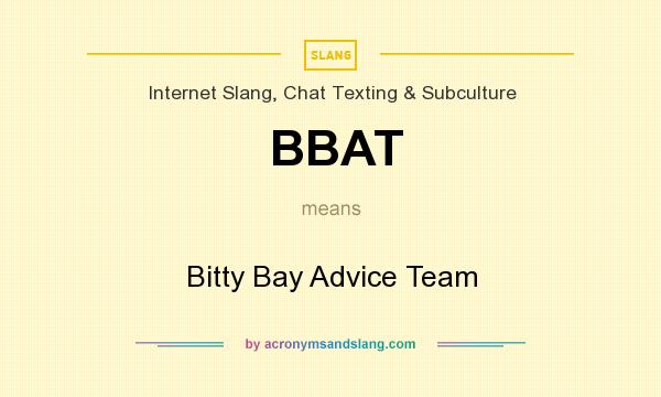 What does BBAT mean? It stands for Bitty Bay Advice Team