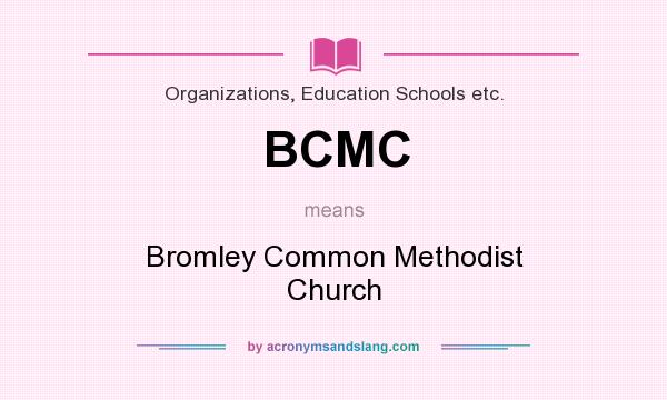 What does BCMC mean? It stands for Bromley Common Methodist Church