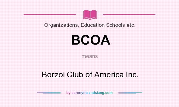 What does BCOA mean? It stands for Borzoi Club of America Inc.