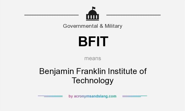 What does BFIT mean? It stands for Benjamin Franklin Institute of Technology