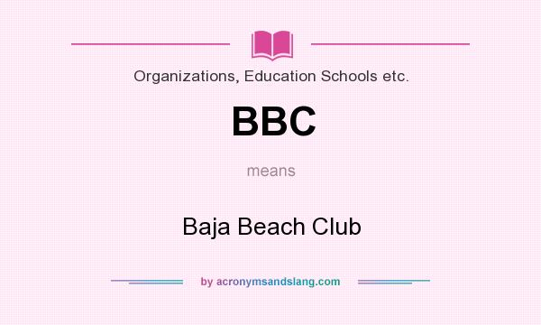 What does BBC mean? It stands for Baja Beach Club