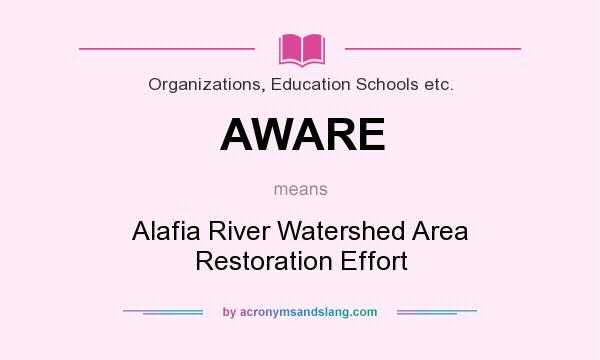 What does AWARE mean? It stands for Alafia River Watershed Area Restoration Effort