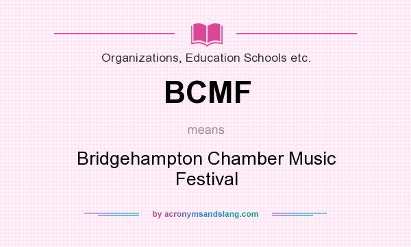 What does BCMF mean? It stands for Bridgehampton Chamber Music Festival