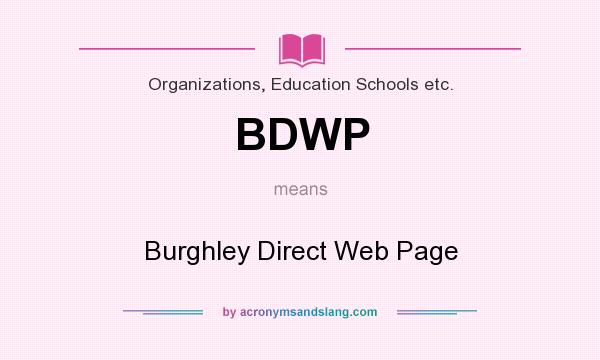 What does BDWP mean? It stands for Burghley Direct Web Page