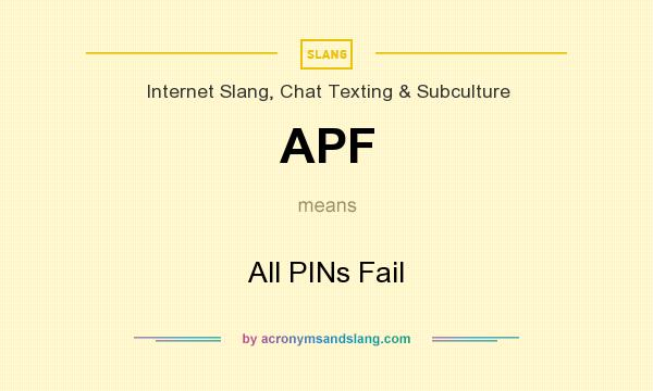 What does APF mean? It stands for All PINs Fail