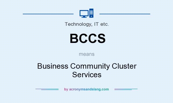 What does BCCS mean? It stands for Business Community Cluster Services