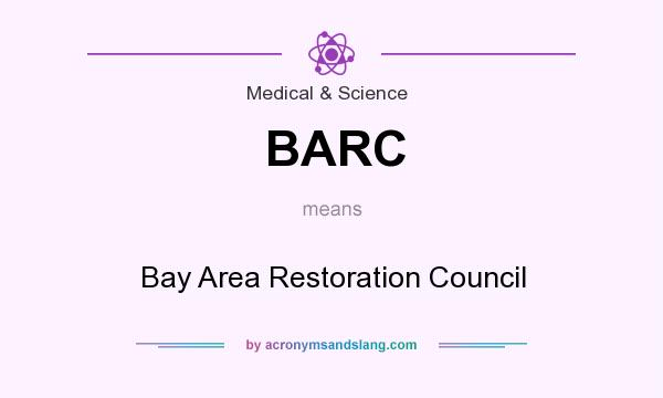 What does BARC mean? It stands for Bay Area Restoration Council