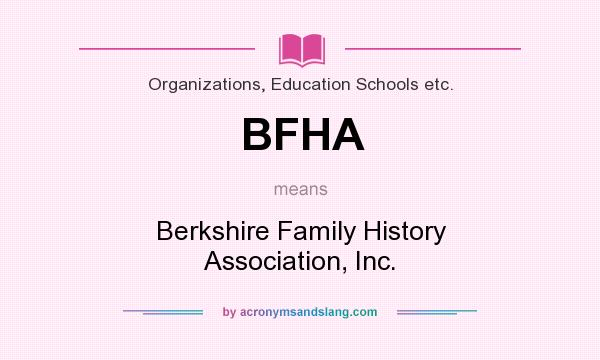 What does BFHA mean? It stands for Berkshire Family History Association, Inc.