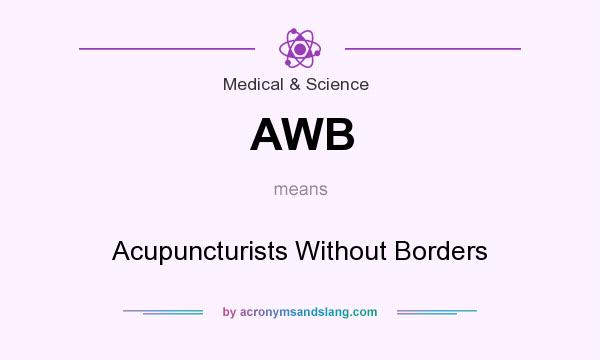 What does AWB mean? It stands for Acupuncturists Without Borders