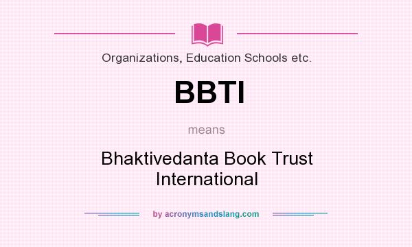 What does BBTI mean? It stands for Bhaktivedanta Book Trust International