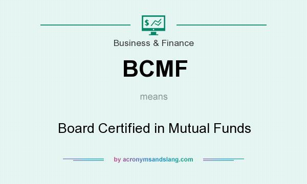 What does BCMF mean? It stands for Board Certified in Mutual Funds