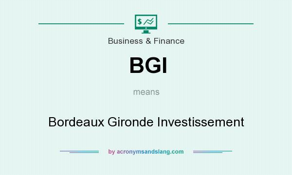 What does BGI mean? It stands for Bordeaux Gironde Investissement