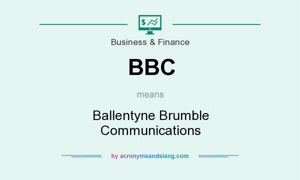 What does BBC mean? It stands for Ballentyne Brumble Communications