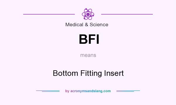 What does BFI mean? It stands for Bottom Fitting Insert