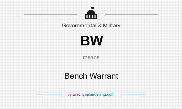 What does BW mean? It stands for Bench Warrant