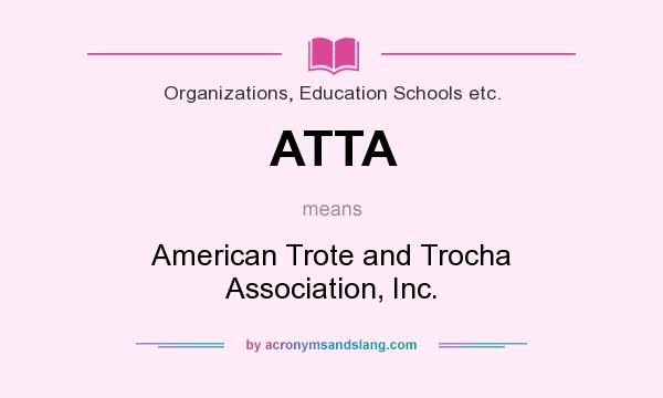 What does ATTA mean? It stands for American Trote and Trocha Association, Inc.