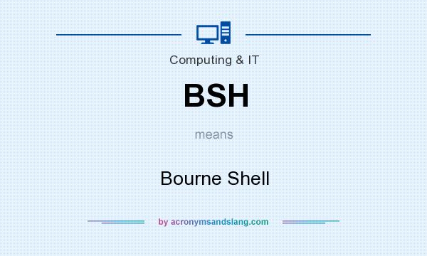 What does BSH mean? It stands for Bourne Shell