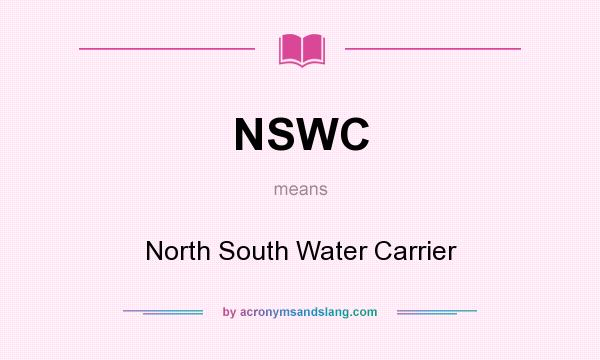What does NSWC mean? It stands for North South Water Carrier
