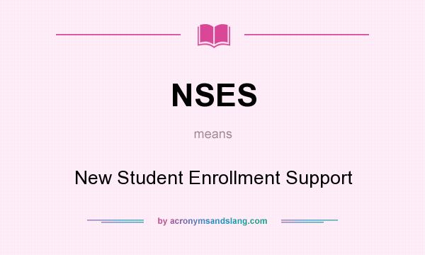 What does NSES mean? It stands for New Student Enrollment Support