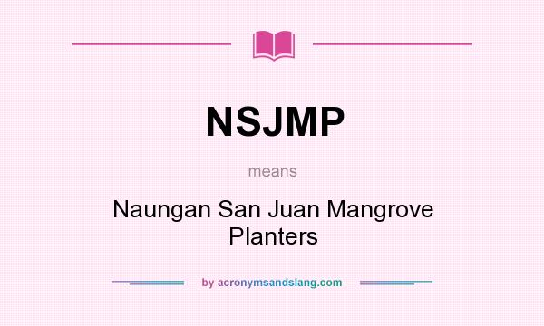 What does NSJMP mean? It stands for Naungan San Juan Mangrove Planters