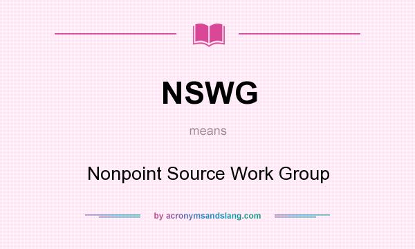 What does NSWG mean? It stands for Nonpoint Source Work Group