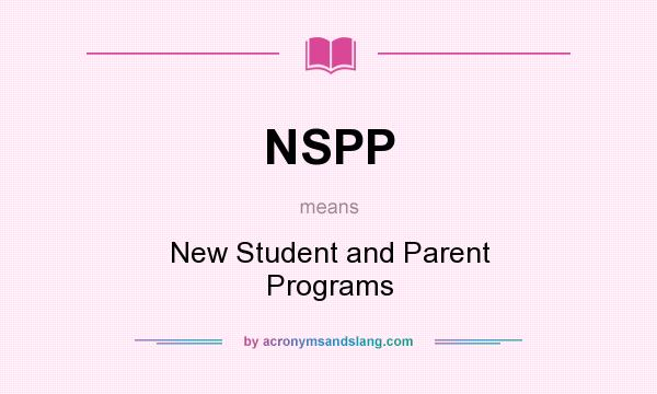 What does NSPP mean? It stands for New Student and Parent Programs