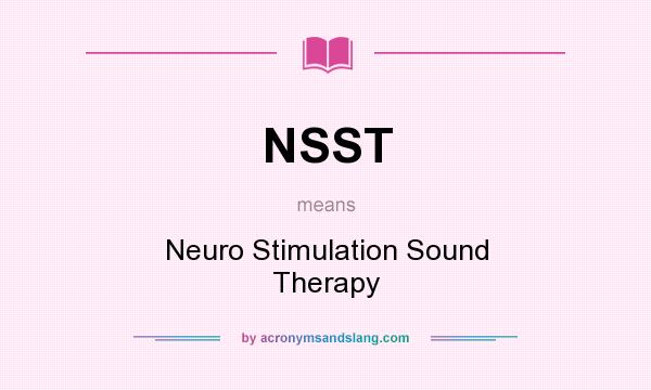 What does NSST mean? It stands for Neuro Stimulation Sound Therapy