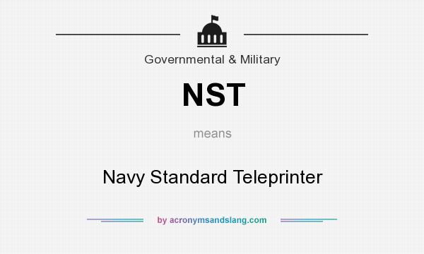 What does NST mean? It stands for Navy Standard Teleprinter
