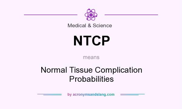 What does NTCP mean? It stands for Normal Tissue Complication Probabilities