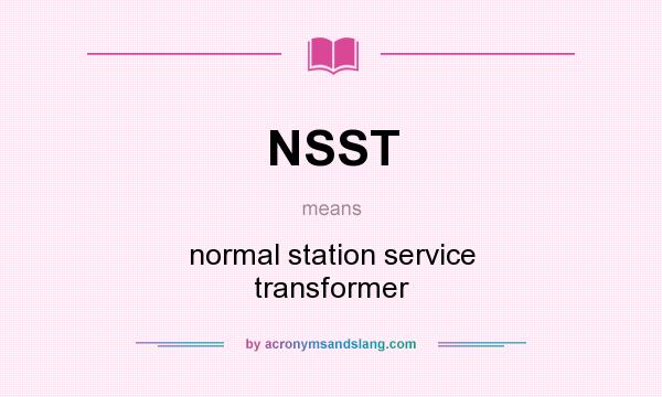 What does NSST mean? It stands for normal station service transformer