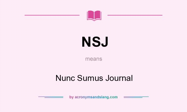 What does NSJ mean? It stands for Nunc Sumus Journal