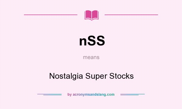 What does nSS mean? It stands for Nostalgia Super Stocks