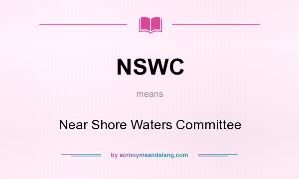 What does NSWC mean? It stands for Near Shore Waters Committee
