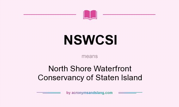 What does NSWCSI mean? It stands for North Shore Waterfront Conservancy of Staten Island