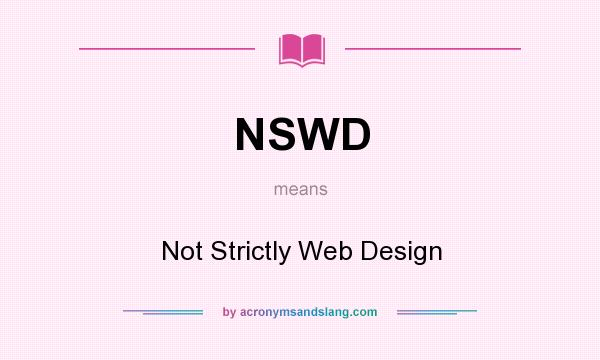 What does NSWD mean? It stands for Not Strictly Web Design